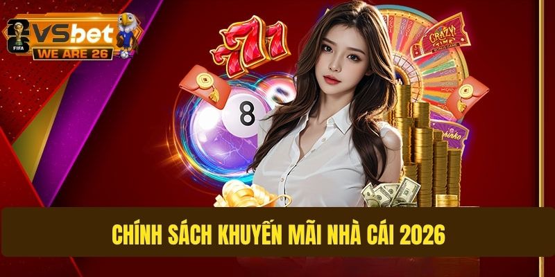 Tìm hiểu về chính sách khuyến mãi nhà cái 2026