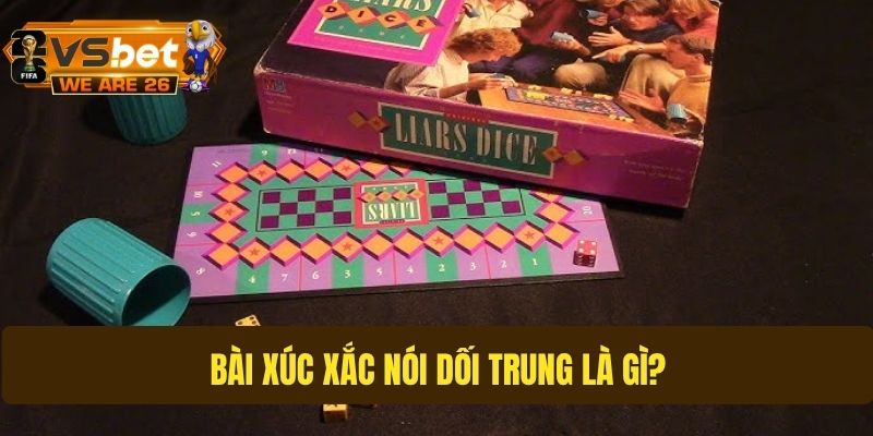 Nguồn gốc và sức hút của bài xúc xắc nói dối Trung