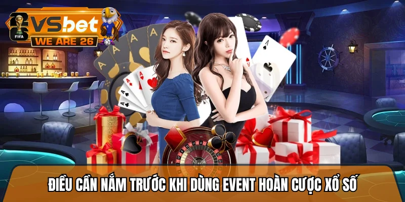 Điều cần nắm trước khi dùng event hoàn cược xổ số