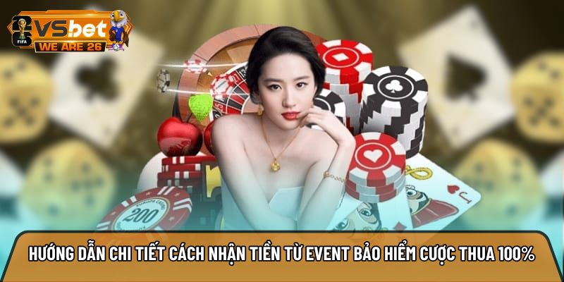 Hướng dẫn chi tiết cách nhận tiền từ event bảo hiểm cược thua 100%