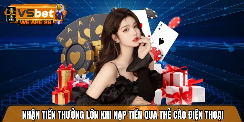 Nhận tiền thưởng lớn khi nạp tiền qua thẻ cào điện thoại