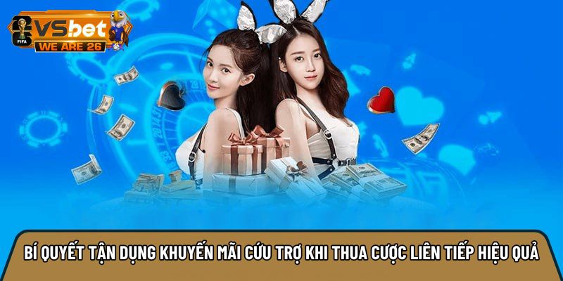 Bí quyết tận dụng khuyến mãi cứu trợ khi thua cược liên tiếp hiệu quả